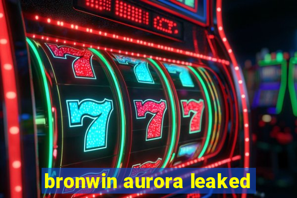 bronwin aurora leaked